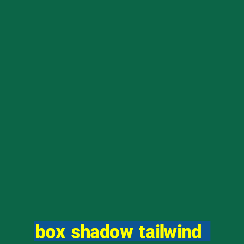 box shadow tailwind